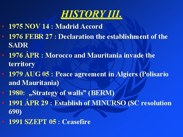 HISTORY III. • 1975 NOV 14 : Madrid Accord • 1976 FEBR 27 :