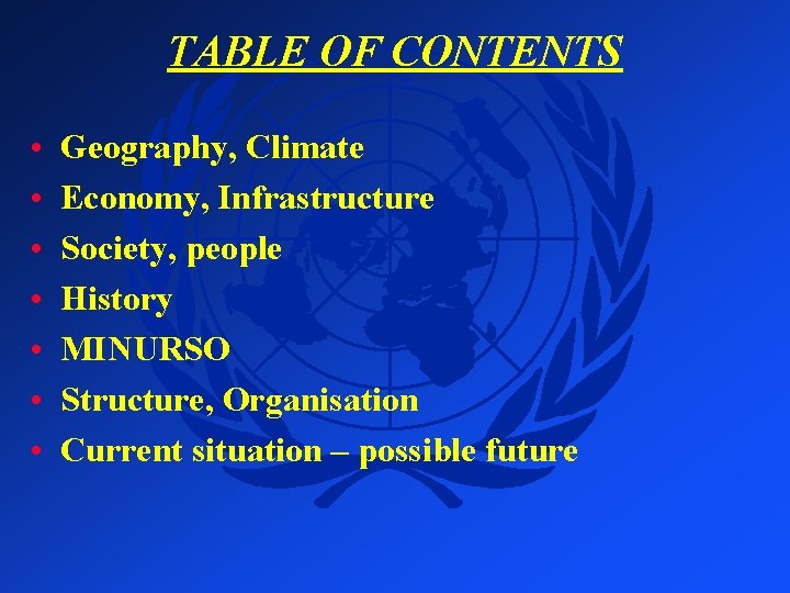 TABLE OF CONTENTS • • Geography, Climate Economy, Infrastructure Society, people History MINURSO Structure,