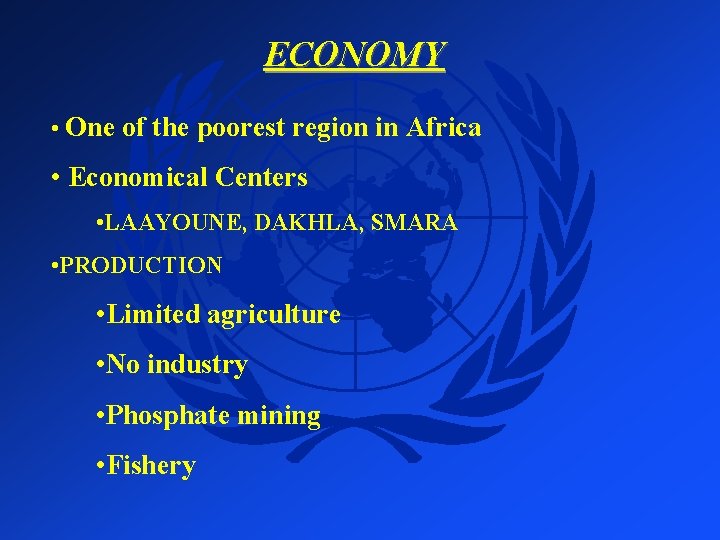 ECONOMY • One of the poorest region in Africa • Economical Centers • LAAYOUNE,