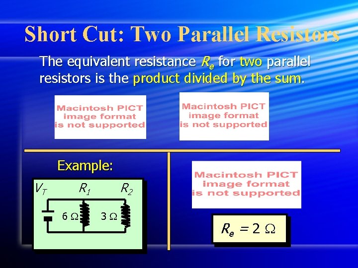 Short Cut: Two Parallel Resistors The equivalent resistance Re for two parallel resistors is