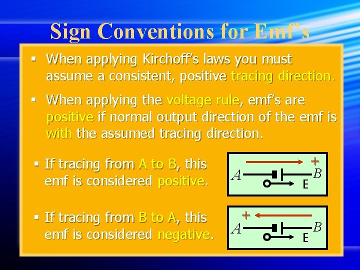 Sign Conventions for Emf’s § When applying Kirchoff’s laws you must assume a consistent,