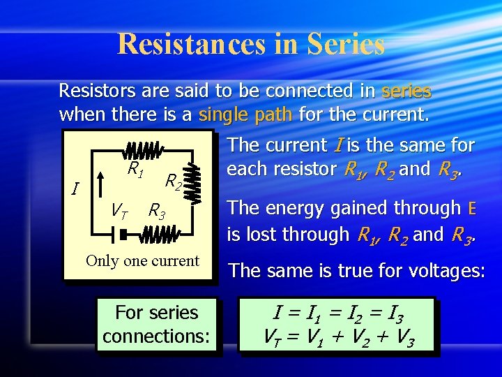 Resistances in Series Resistors are said to be connected in series when there is