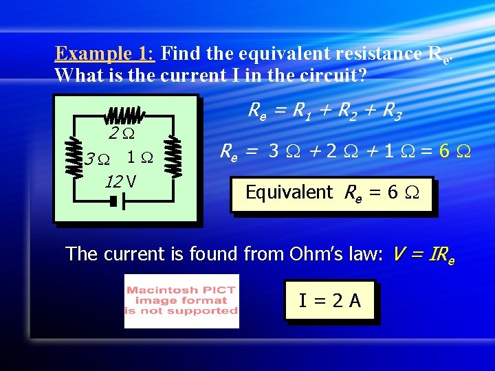 Example 1: Find the equivalent resistance Re. What is the current I in the