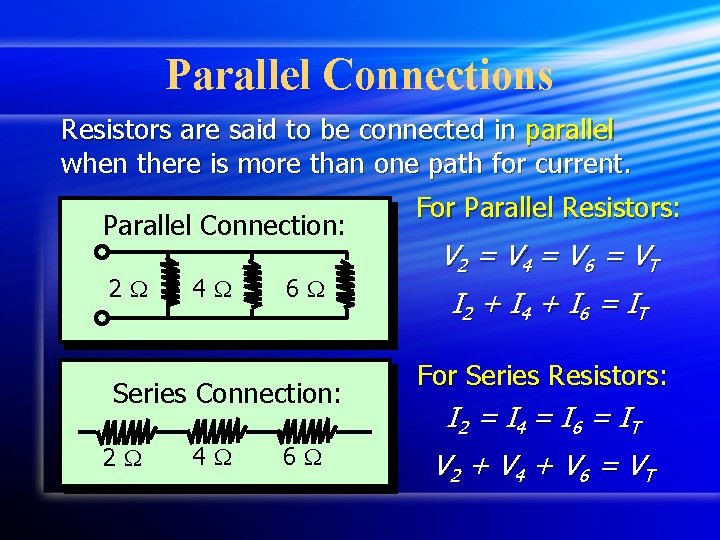 Parallel Connections Resistors are said to be connected in parallel when there is more