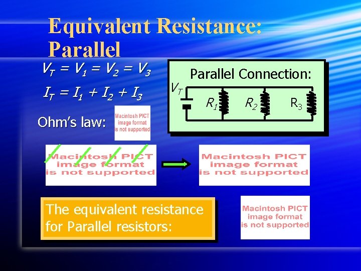 Equivalent Resistance: Parallel VT = V 1 = V 2 = V 3 IT