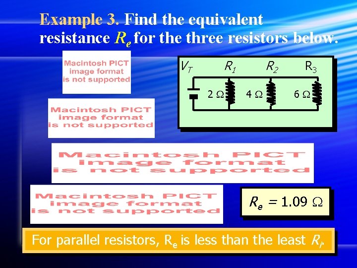 Example 3. Find the equivalent resistance Re for the three resistors below. VT R
