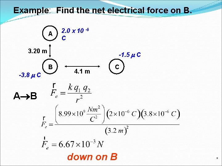 Example: Find the net electrical force on B. A 2. 0 x 10 -6