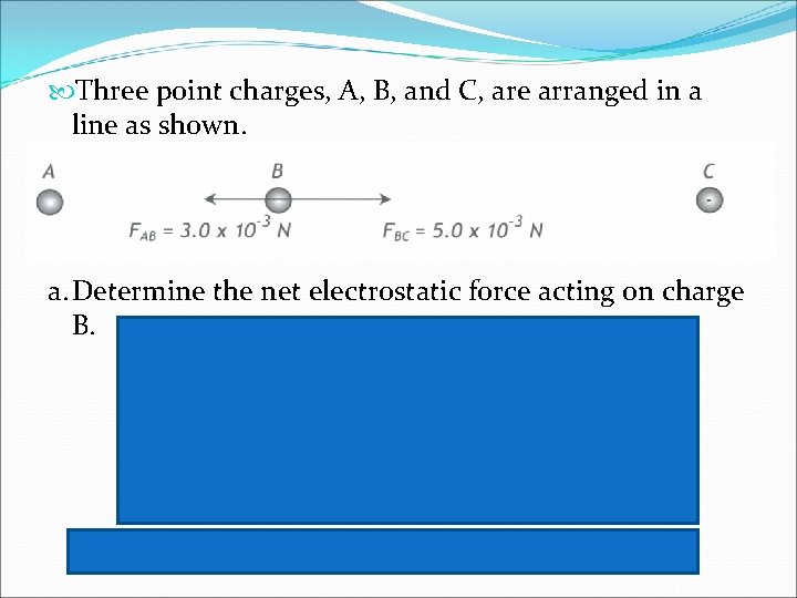  Three point charges, A, B, and C, are arranged in a line as