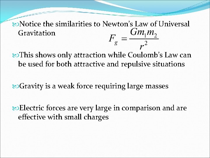  Notice the similarities to Newton’s Law of Universal Gravitation This shows only attraction