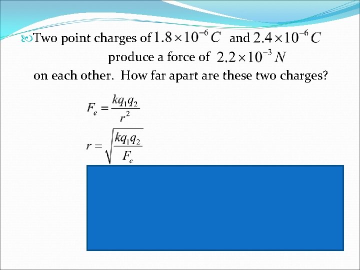  Two point charges of and produce a force of on each other. How