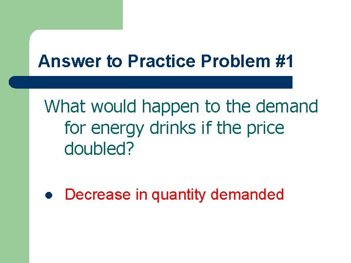 Answer to Practice Problem #1 What would happen to the demand for energy drinks
