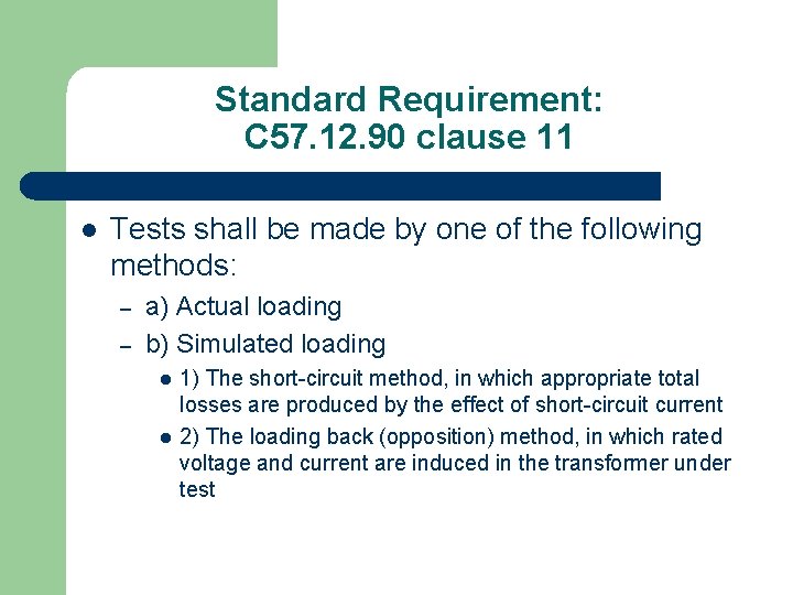 Standard Requirement: C 57. 12. 90 clause 11 l Tests shall be made by