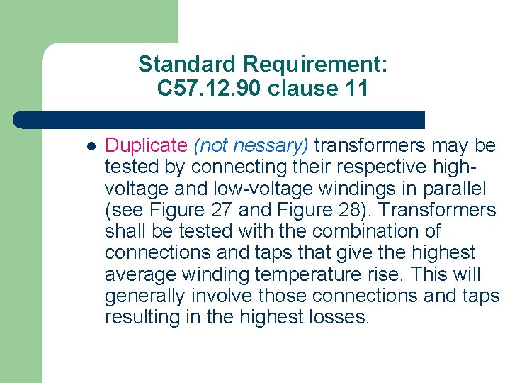 Standard Requirement: C 57. 12. 90 clause 11 l Duplicate (not nessary) transformers may