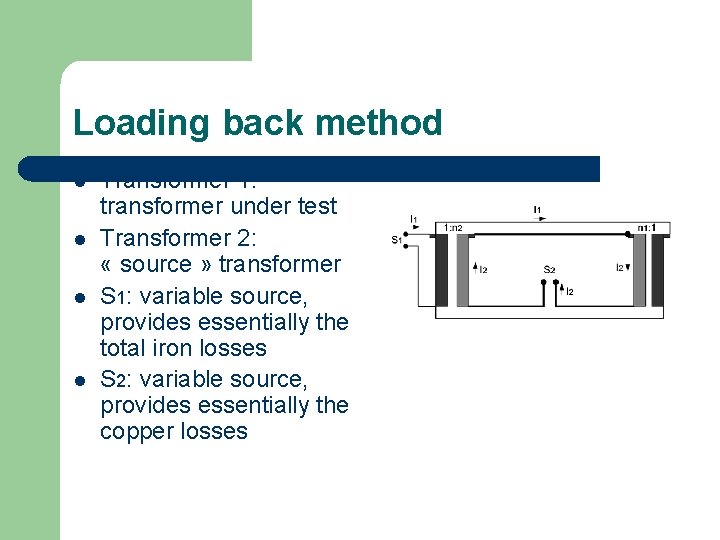 Loading back method l l Transformer 1: transformer under test Transformer 2: « source