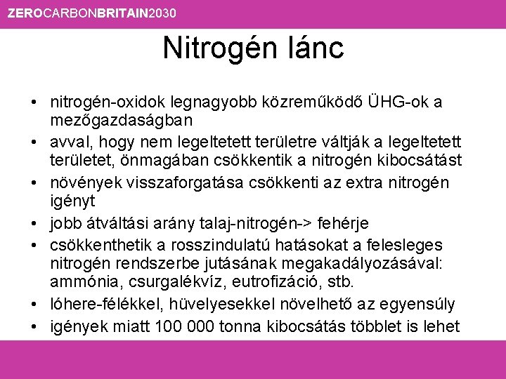 ZEROCARBONBRITAIN 2030 Nitrogén lánc • nitrogén-oxidok legnagyobb közreműködő ÜHG-ok a mezőgazdaságban • avval, hogy