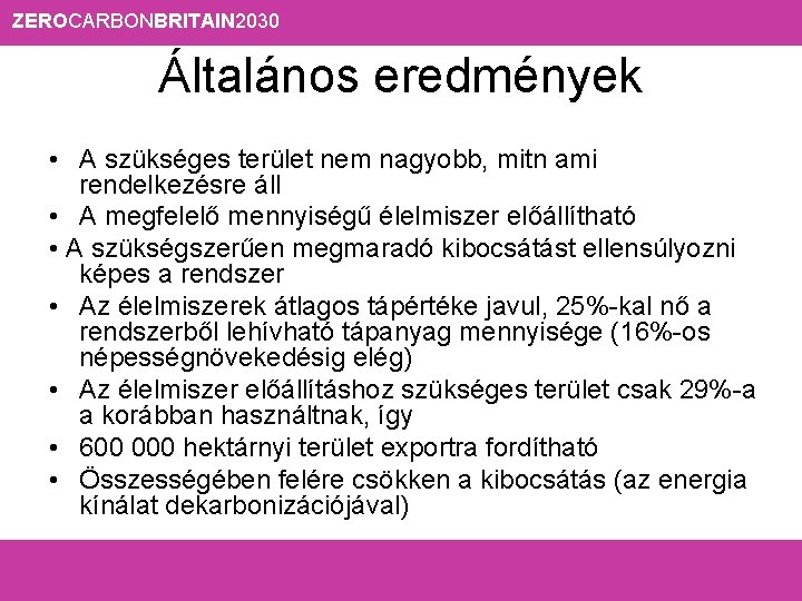 ZEROCARBONBRITAIN 2030 Általános eredmények • A szükséges terület nem nagyobb, mitn ami rendelkezésre áll