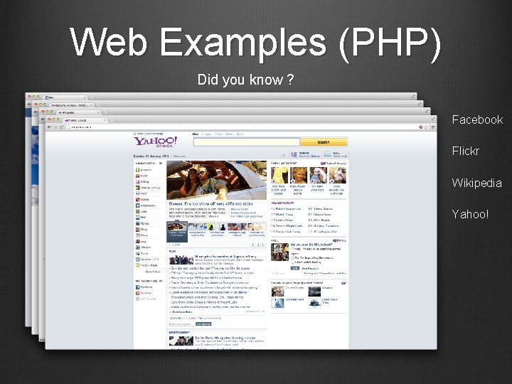 Web Examples (PHP) Did you know ? Facebook Flickr Wikipedia Yahoo! 