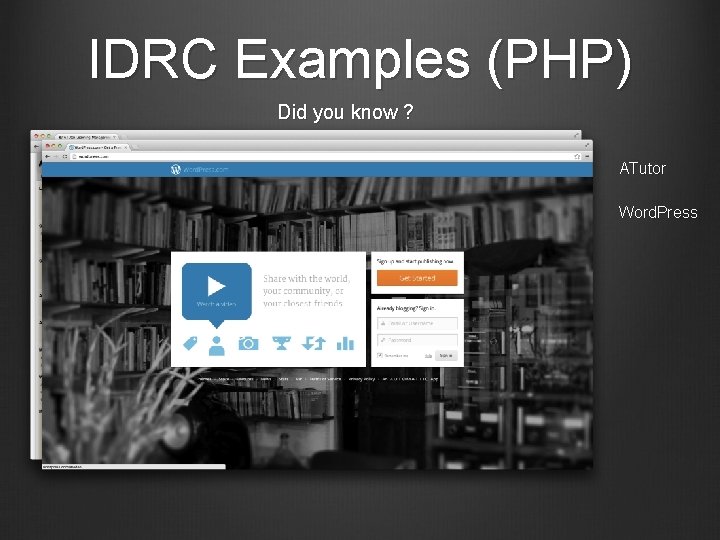 IDRC Examples (PHP) Did you know ? ATutor Word. Press 