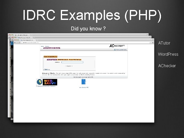 IDRC Examples (PHP) Did you know ? ATutor Word. Press AChecker 