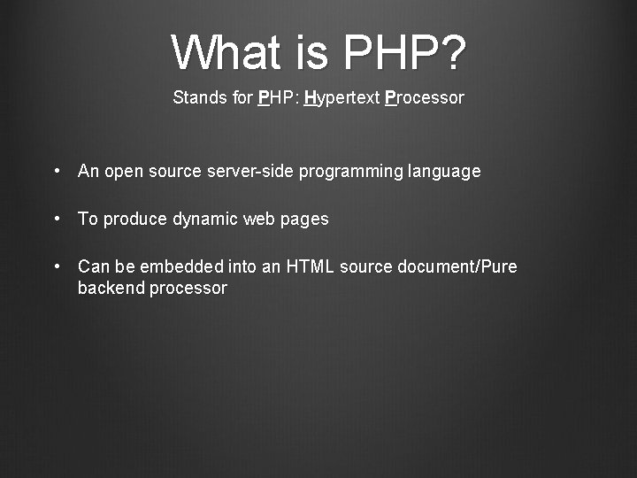 What is PHP? Stands for PHP: Hypertext Processor • An open source server-side programming
