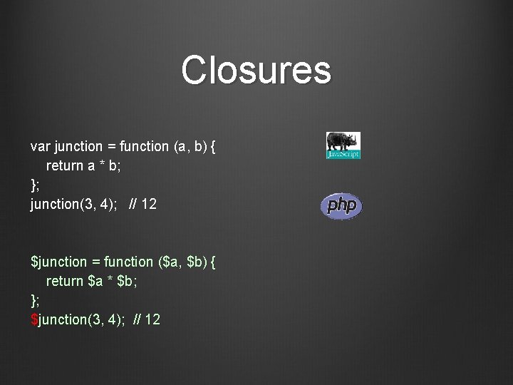Closures var junction = function (a, b) { return a * b; }; junction(3,