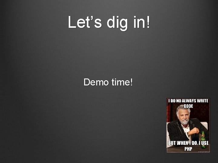 Let’s dig in! Demo time! 