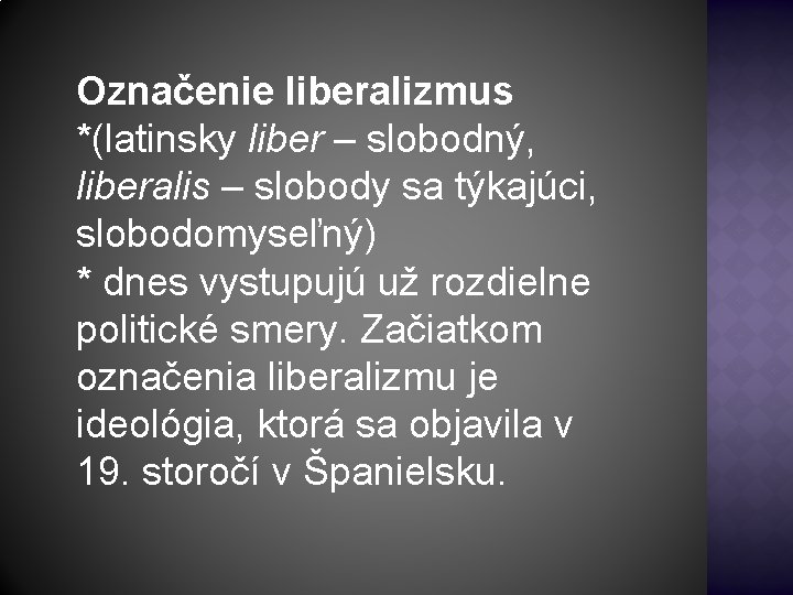 Označenie liberalizmus *(latinsky liber – slobodný, liberalis – slobody sa týkajúci, slobodomyseľný) * dnes