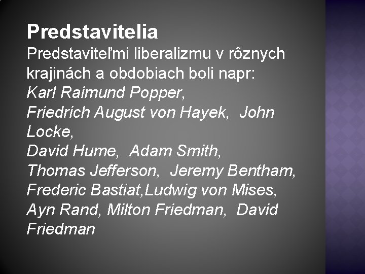 Predstavitelia Predstaviteľmi liberalizmu v rôznych krajinách a obdobiach boli napr: Karl Raimund Popper, Friedrich