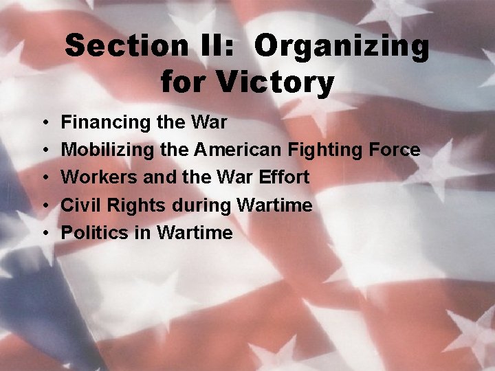 Section II: Organizing for Victory • • • Financing the War Mobilizing the American