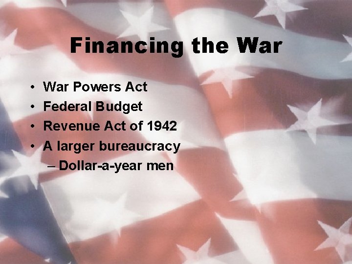 Financing the War • • War Powers Act Federal Budget Revenue Act of 1942