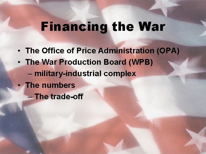 Financing the War • The Office of Price Administration (OPA) • The War Production