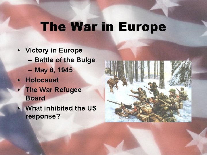 The War in Europe • Victory in Europe – Battle of the Bulge –