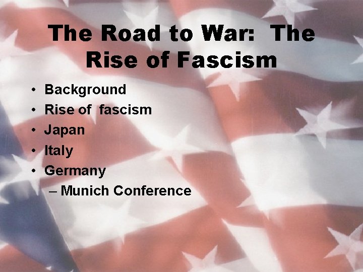 The Road to War: The Rise of Fascism • • • Background Rise of