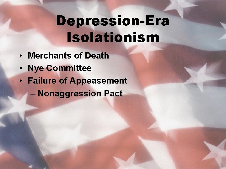 Depression-Era Isolationism • Merchants of Death • Nye Committee • Failure of Appeasement –