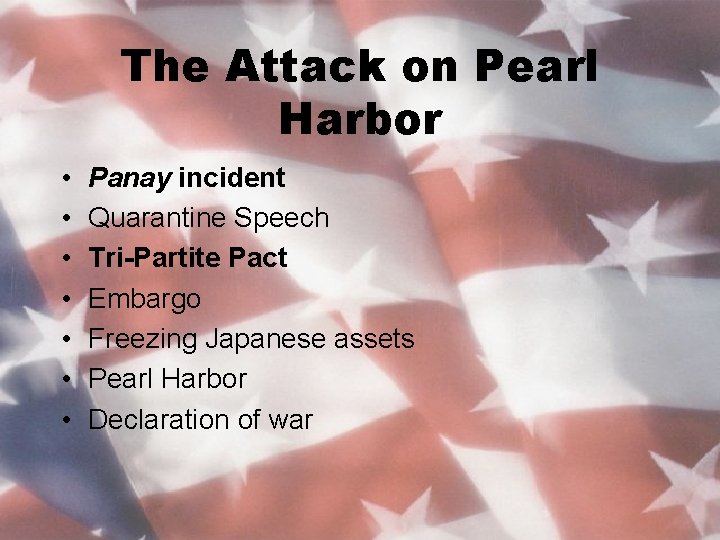 The Attack on Pearl Harbor • • Panay incident Quarantine Speech Tri-Partite Pact Embargo