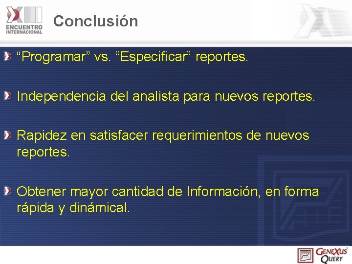 Conclusión “Programar” vs. “Especificar” reportes. Independencia del analista para nuevos reportes. Rapidez en satisfacer