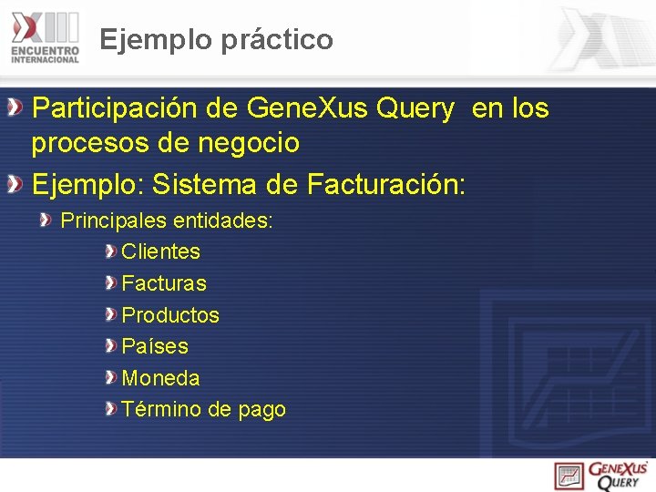 Ejemplo práctico Participación de Gene. Xus Query en los procesos de negocio Ejemplo: Sistema