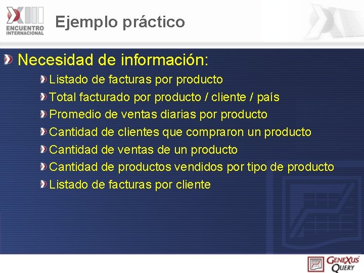 Ejemplo práctico Necesidad de información: Listado de facturas por producto Total facturado por producto