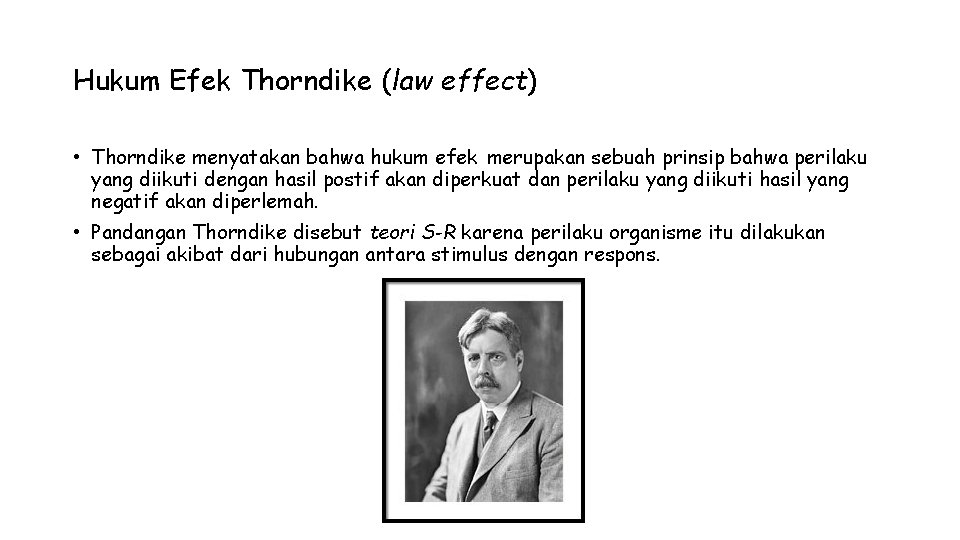 Hukum Efek Thorndike (law effect) • Thorndike menyatakan bahwa hukum efek merupakan sebuah prinsip Hukum Efek Thorndike (law effect) • Thorndike menyatakan bahwa hukum efek merupakan sebuah prinsip