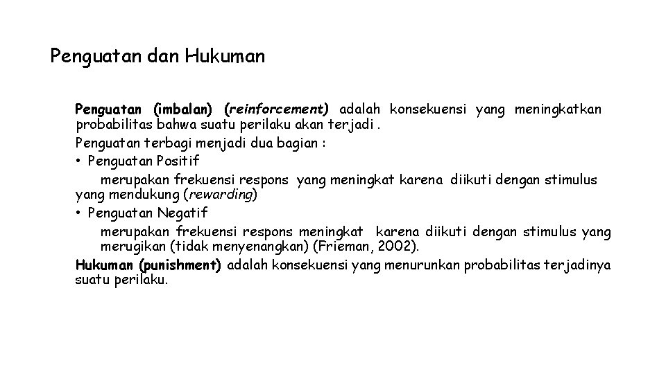 Penguatan dan Hukuman Penguatan (imbalan) (reinforcement) adalah konsekuensi yang meningkatkan probabilitas bahwa suatu perilaku Penguatan dan Hukuman Penguatan (imbalan) (reinforcement) adalah konsekuensi yang meningkatkan probabilitas bahwa suatu perilaku