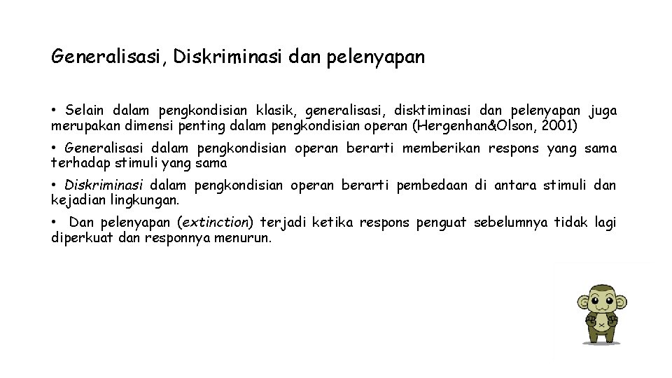 Generalisasi, Diskriminasi dan pelenyapan • Selain dalam pengkondisian klasik, generalisasi, disktiminasi dan pelenyapan juga Generalisasi, Diskriminasi dan pelenyapan • Selain dalam pengkondisian klasik, generalisasi, disktiminasi dan pelenyapan juga