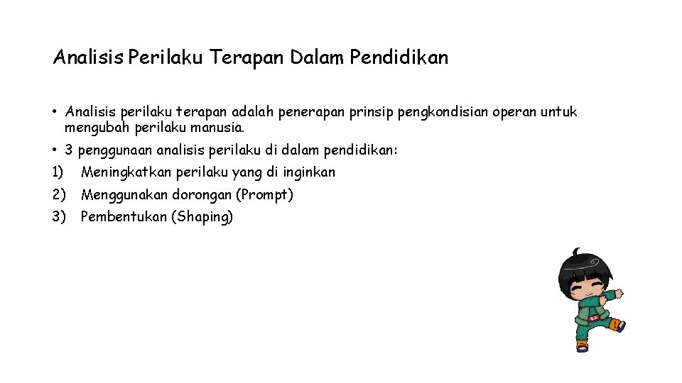 Analisis Perilaku Terapan Dalam Pendidikan • Analisis perilaku terapan adalah penerapan prinsip pengkondisian operan Analisis Perilaku Terapan Dalam Pendidikan • Analisis perilaku terapan adalah penerapan prinsip pengkondisian operan