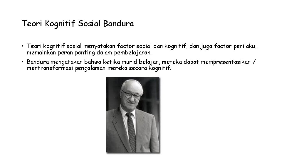 Teori Kognitif Sosial Bandura • Teori kognitif sosial menyatakan factor social dan kognitif, dan Teori Kognitif Sosial Bandura • Teori kognitif sosial menyatakan factor social dan kognitif, dan
