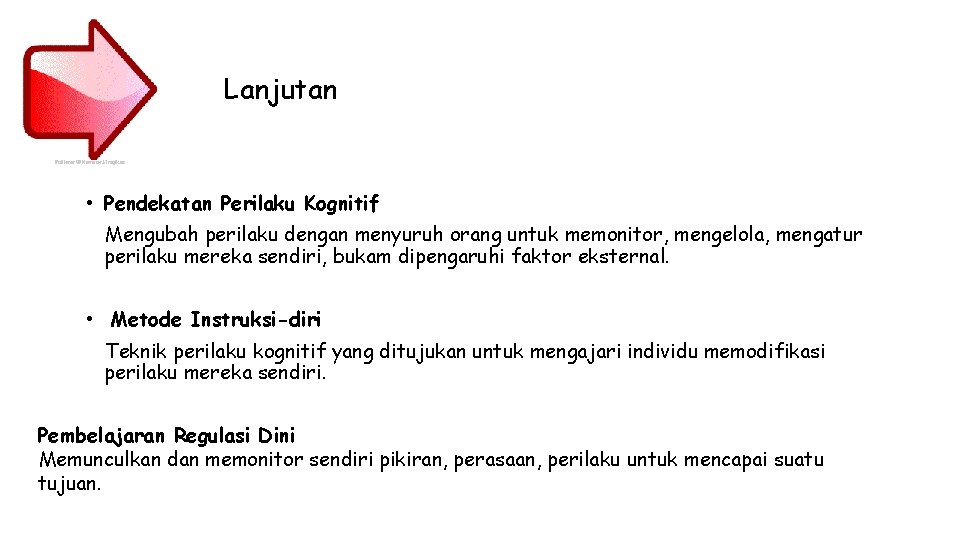 Lanjutan • Pendekatan Perilaku Kognitif Mengubah perilaku dengan menyuruh orang untuk memonitor, mengelola, mengatur Lanjutan • Pendekatan Perilaku Kognitif Mengubah perilaku dengan menyuruh orang untuk memonitor, mengelola, mengatur