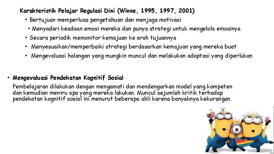 Karakteristik Pelajar Regulasi Dini (Winne, 1995, 1997, 2001) • Bertujuan memperluas pengetahuan dan menjaga Karakteristik Pelajar Regulasi Dini (Winne, 1995, 1997, 2001) • Bertujuan memperluas pengetahuan dan menjaga