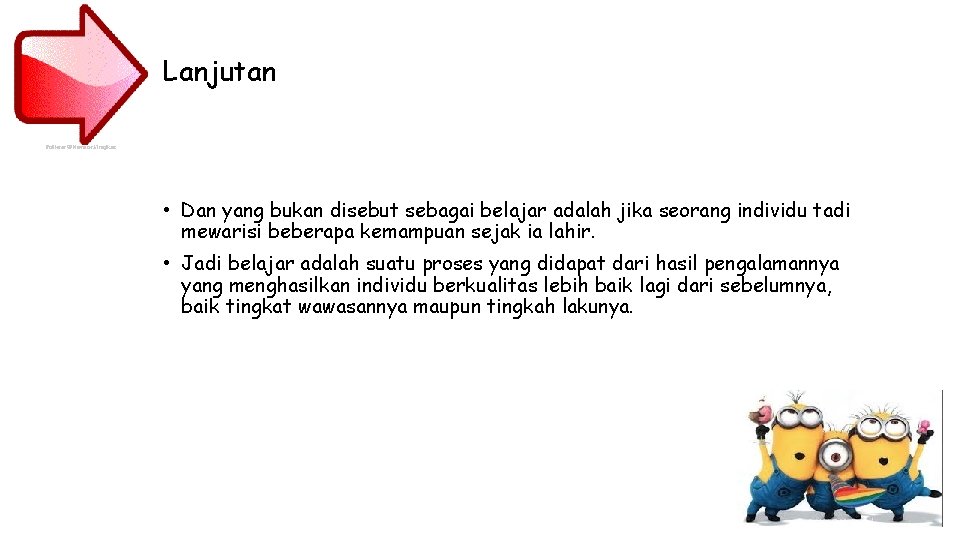Lanjutan • Dan yang bukan disebut sebagai belajar adalah jika seorang individu tadi mewarisi Lanjutan • Dan yang bukan disebut sebagai belajar adalah jika seorang individu tadi mewarisi