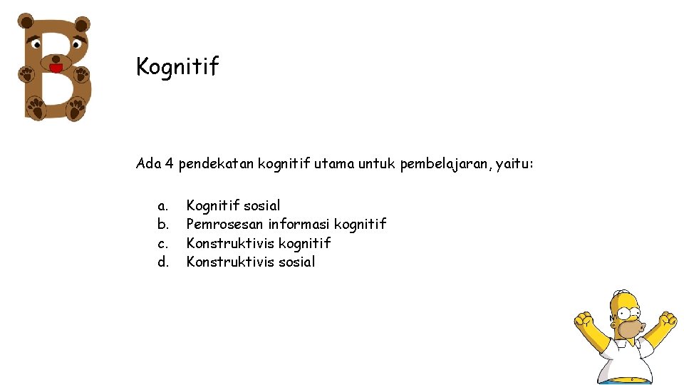 Kognitif Ada 4 pendekatan kognitif utama untuk pembelajaran, yaitu: a. b. c. d. Kognitif Kognitif Ada 4 pendekatan kognitif utama untuk pembelajaran, yaitu: a. b. c. d. Kognitif
