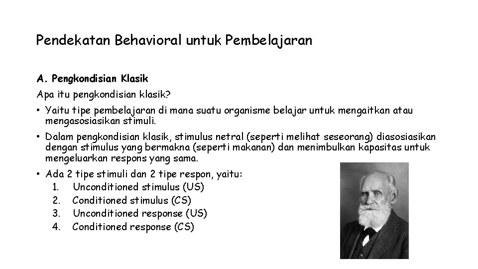 Pendekatan Behavioral untuk Pembelajaran A. Pengkondisian Klasik Apa itu pengkondisian klasik? • Yaitu tipe Pendekatan Behavioral untuk Pembelajaran A. Pengkondisian Klasik Apa itu pengkondisian klasik? • Yaitu tipe