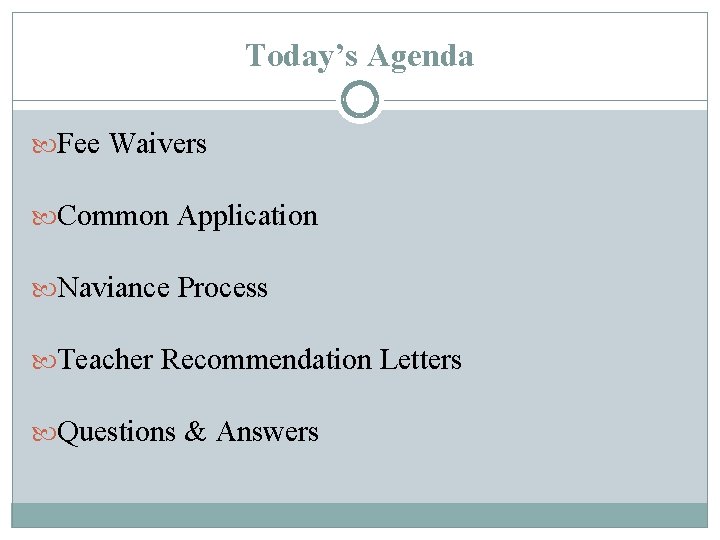 Today’s Agenda Fee Waivers Common Application Naviance Process Teacher Recommendation Letters Questions & Answers