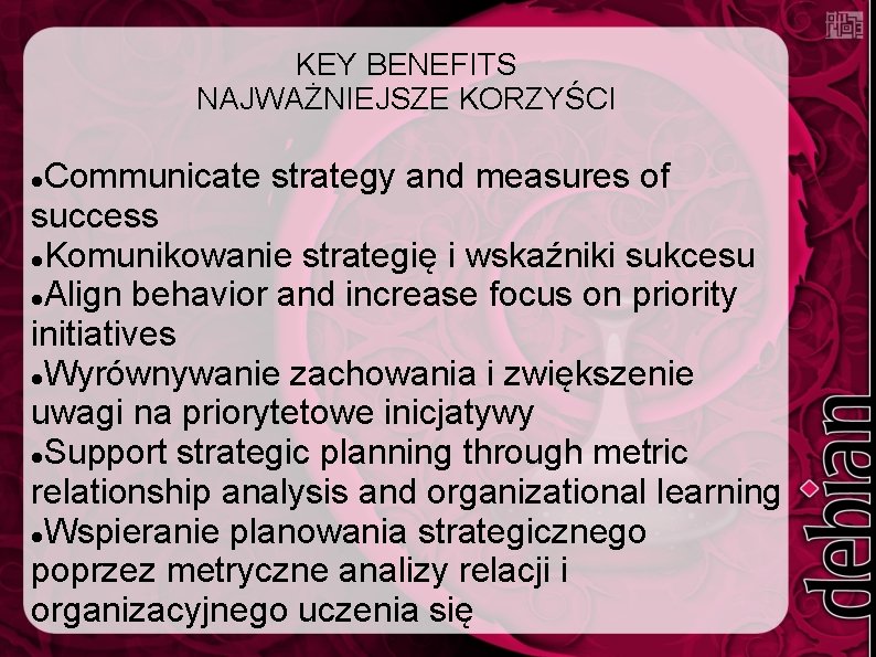 KEY BENEFITS NAJWAŻNIEJSZE KORZYŚCI Communicate strategy and measures of success Komunikowanie strategię i wskaźniki